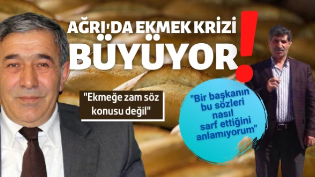 Ağrı'da ekmek krizi büyüyor