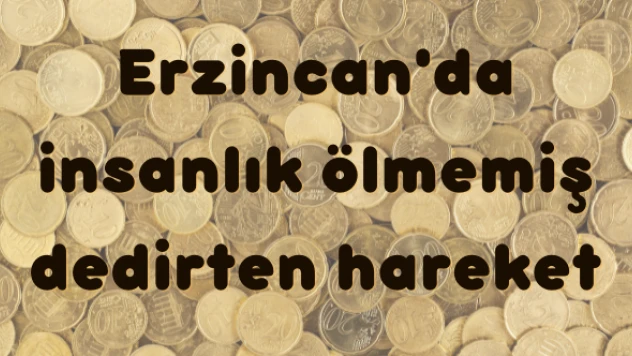 Erzincan'da insanlık ölmemiş dedirten hareket