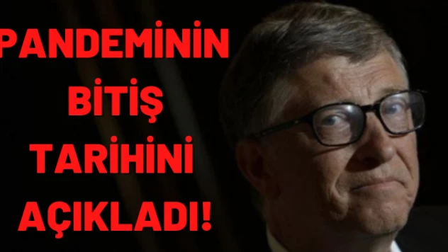 Bill Gates pandeminin bitiş tarihini duyurdu!