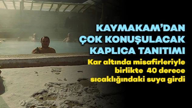 Kaymakam Balcı'dan çok konuşulacak kaplıca tanıtımı