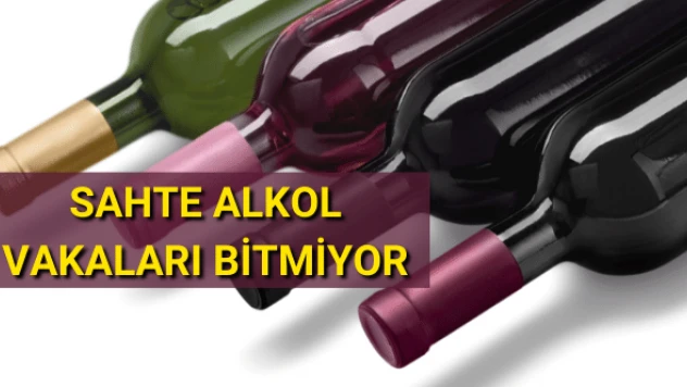 Sahte alkol tacirleri durmuyor