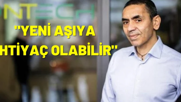 Uğur Şahin: &quot Uyarlanmış aşı gelecek yıla hazır olabilir&quot