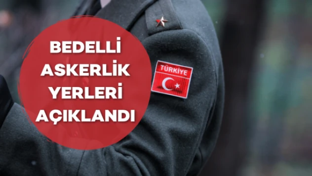 Bedelli askerlik yerleri belli oldu