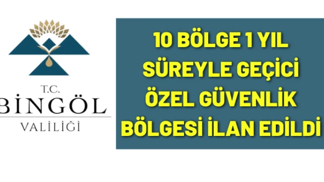 Bingöl'de bazı bölgeler özel güvenlik bölgesi ilan edildi