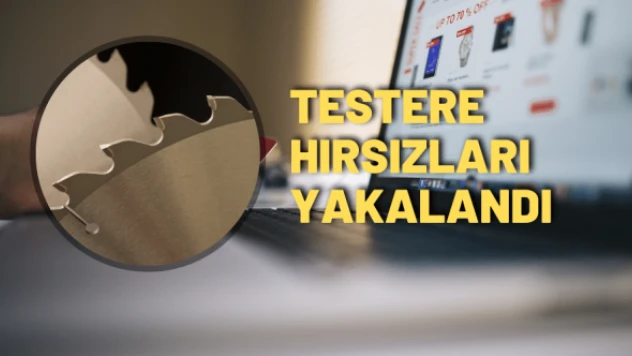 Çaldıkları testereleri internette satınca yakayı ele verdiler