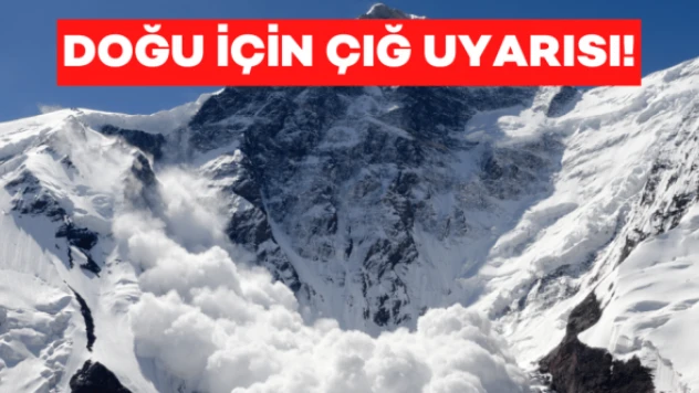 Doğu için çığ uyarısı!