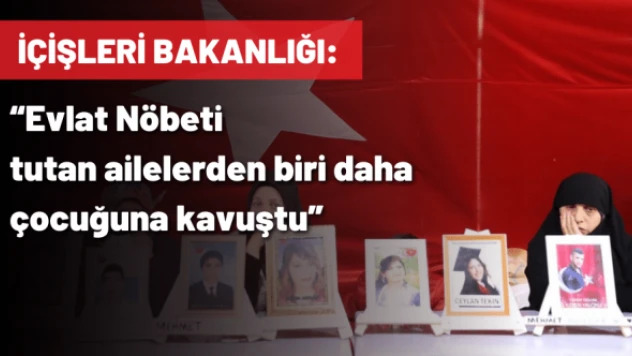 İçişleri Bakanlığı: 'Evlat Nöbeti tutan ailelerden biri daha çocuğuna kavuştu'