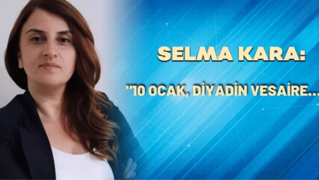 Selma Kara yazdı:  &quot10 Ocak, Diyadin ve saire…&quot