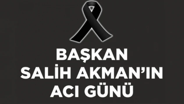 Tuşba Belediye Başkanı Salih Akman'ın acı günü