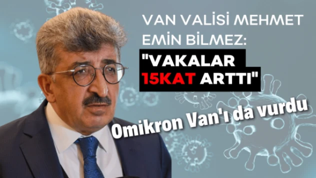 Van Valisi Bilmez: 'Vakalar 15 kat arttı'