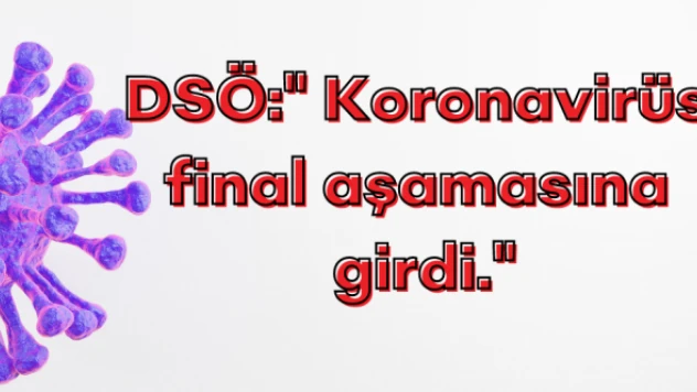 DSÖ : "Koronavirüs final yapıyor! "