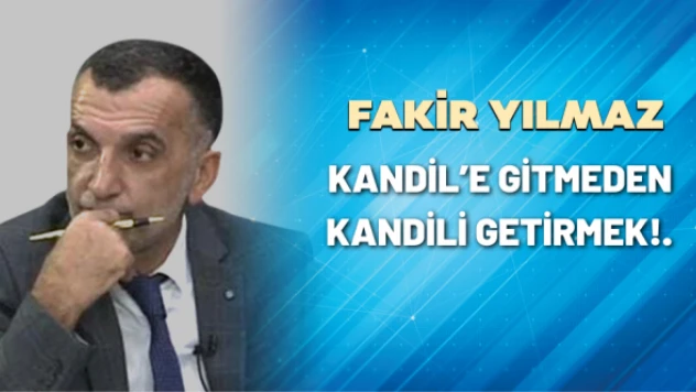 Kandil'e gitmeden kandili getirmek!.