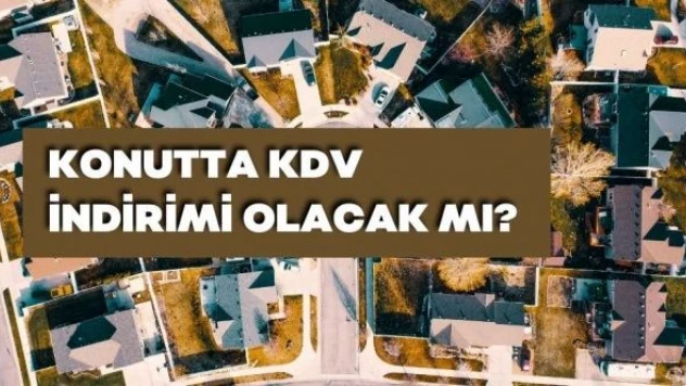 Konutta KDV indirimi yolda!