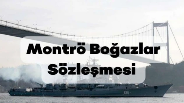 Montrö Boğazlar Sözleşmesi nedir, maddeleri nelerdir?