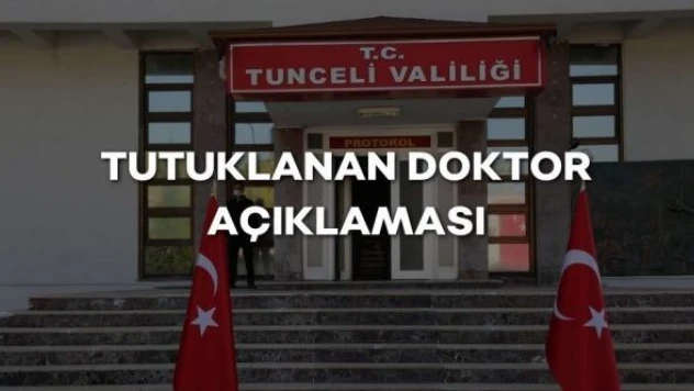 Tunceli Valiliği'nden tutuklanan doktor ile ilgili açıklama!