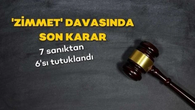 'Zimmet' davasında son karar! 6 kişi tutuklandı
