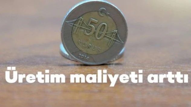 50 kuruşun üretim maliyeti zirve yaptı!
