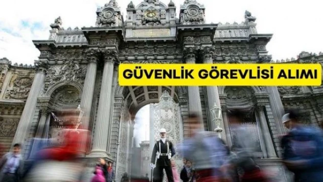 Milli Saraylar İdaresi Başkanlığı güvenlik görevlisi alacak