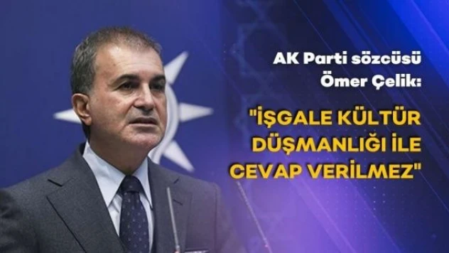 Ömer Çelik'ten Rusya açıklaması! &quotHaksız işgale karşı çıkmak doğru ama...&quot