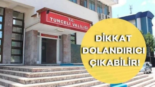 Tunceli Valiliği uyardı: Aman dolandırıcılara dikkat!