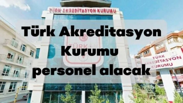 Türk Akreditasyon Kurumu personel alacak