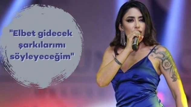 Melek Mosso: 'Ben Isparta'ya elbet gidecek ve şarkılarımı söyleyeceğim '