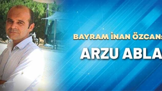 B. İnan Özcan yazdı: Arzu Abla