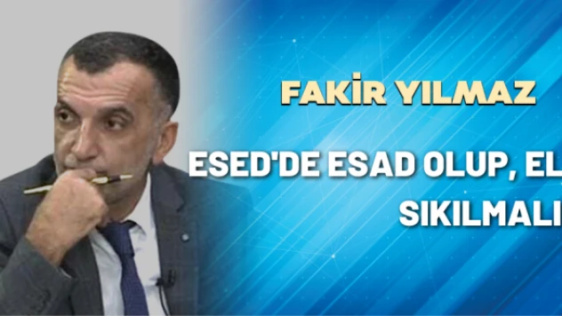 Gazeteci Fakir Yılmaz yazdı: Esed'de Esad olup, eli sıkılmalı!