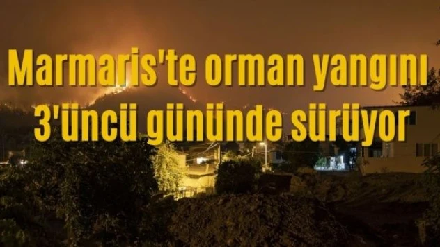 Marmaris'te orman yangını hala söndürülemedi