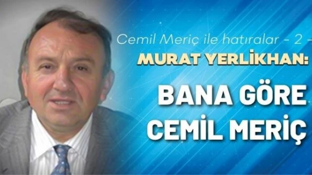 Murat Yerlikhan Cemil Meriç ile hatıralarını yazmaya devam ediyor