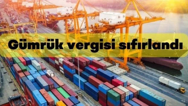 O sanayi ürünlerinde gümrük vergisi sıfırlandı