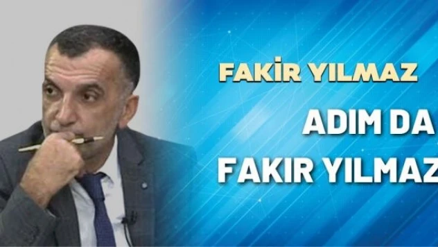 Gazeteci Fakir Yılmaz yazdı: Adım da Fakir Yılmaz...