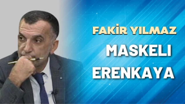 Gazeteci Fakir Yılmaz yazdı: Maskeli Erenkaya