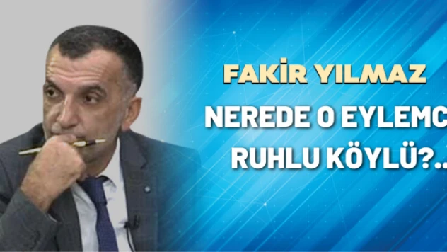 Gazeteci Fakir Yılmaz yazdı: Nerede o eylemci ruhlu köylü?...