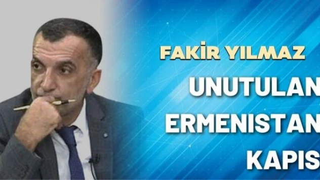 Gazeteci Fakir Yılmaz yazdı: Unutulan Ermenistan Kapısı..