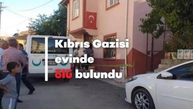 Kıbrıs Gazisi'nin hazin sonu: evinde ölü bulundu