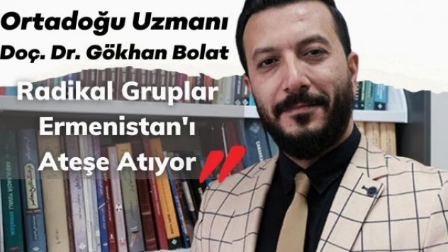 'Radikal gruplar Ermenistan'ı ateşe atıyor'