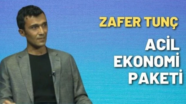 Zafer Tunç yazdı:  Acil ekonomi paketi