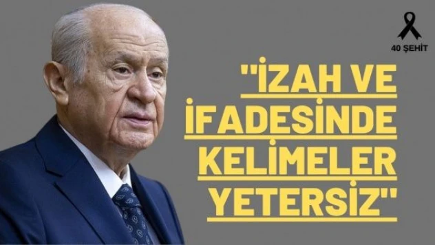 Bahçeli: &quotİzah ve ifadesinde kelimeler yetersiz&quot