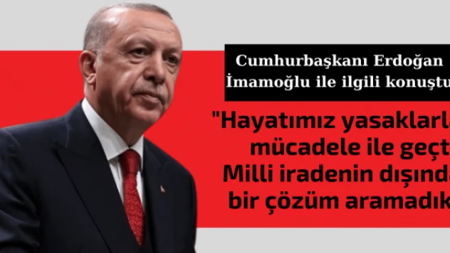 Cumhurbaşkanı Erdoğan'dan son dakika Ekrem İmamoğlu açıklaması