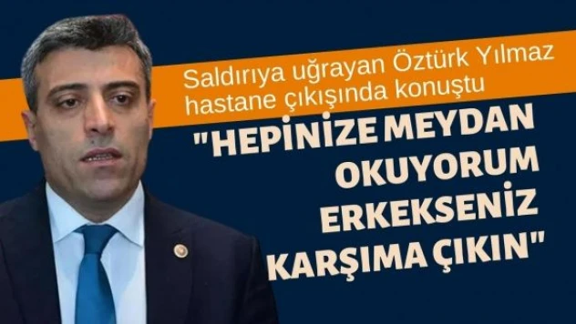 Öztürk Yılmaz yine meydan okudu: 'Erkekseniz karşıma çıkın'