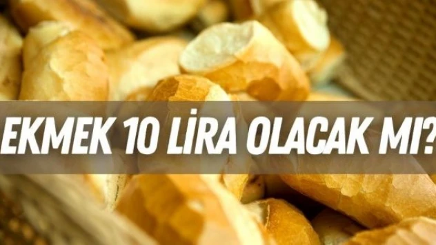 Ekmeğe zam gelecek mi? Ekmek 10 lira olacak mı?