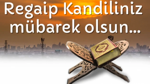 En güzel, en farklı, resimli Regaip Kandili mesajları...