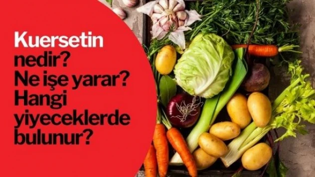 Kuersetin nedir? Kuersetin ne işe yarar? Kuersetin hangi yiyeceklerde bulunur?
