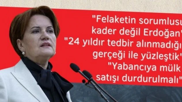 Akşener'den Erdoğan'a zehir zemberek... &quotFelaketin nedeni kader değil, sensin&quot