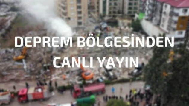 Deprem bölgesinden canlı yayın