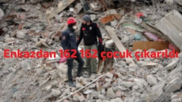 Enkazdan refakatçisi olmayan 162 çocuk çıkarıldı