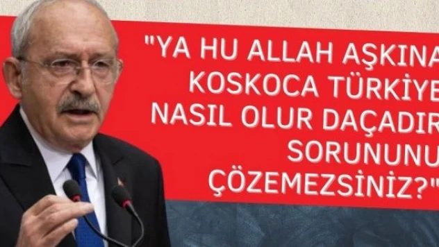 Kemal Kılıçdaroğlu: &quotYa hu, koskoca Türkiye nasıl olur da çadır sorununu çözemezsiniz?"