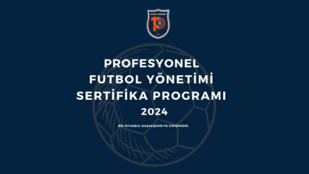 İstanbul Başakşehir FK'nın profesyonel futbol yönetimi sertifika programı başlıyor