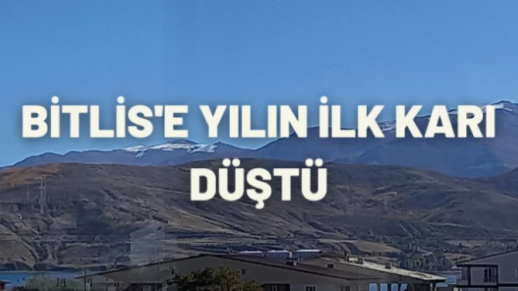 Bitlis'e mevsimin ilk karı düştü